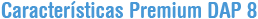 Caracter�sticas de DAP Premium