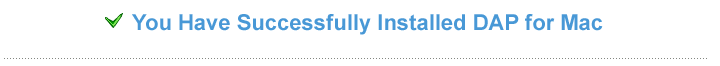 You Have Successfuly Installed DAP for Mac
